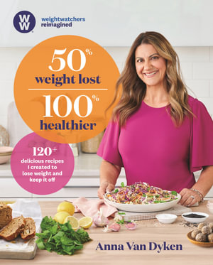 50% Weight Lost 100% Healthier : 120+ delicious recipes I created to lose weight and keep it off - Anna Van Dyken