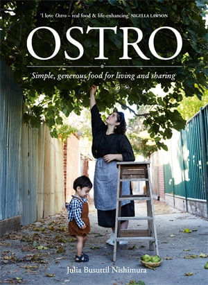 Ostro : Simple, generous food for living and sharing - Julia Busuttil Nishimura