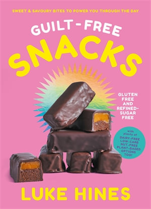 Guilt-free Snacks : Sweet & savoury bites to power you through the day - Luke Hines