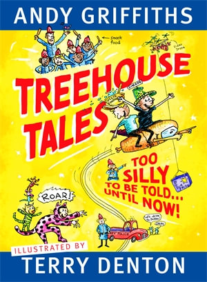 Treehouse Tales : Too SILLY to be told ... UNTIL NOW! - Andy Griffiths