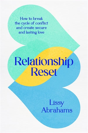 Relationship Reset : How to break the cycle of conflict and create secure and lasting love - Lissy Abrahams