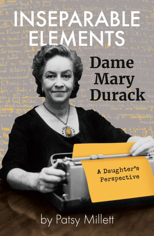 Inseparable Elements : Dame Mary Durack - Patsy Millett