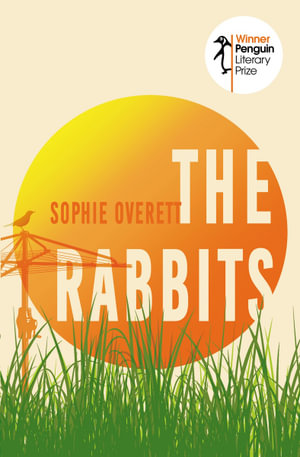 The Rabbits : Winner of the Penguin Literary Prize - Sophie Overett