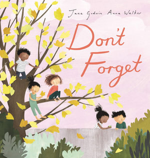 Don't Forget : CBCA's Notable Children's Picture Book 2022 - Jane Godwin