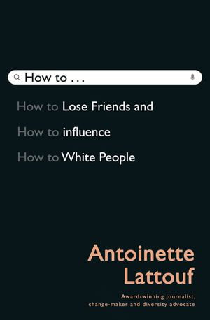 How to Lose Friends and Influence White People - Antoinette Lattouf