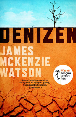 Denizen : Winner of the Penguin Literary Prize - James McKenzie Watson