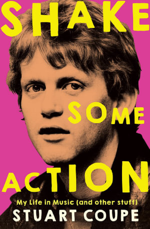 Shake Some Action : My life in music (and other stuff) - Stuart Coupe