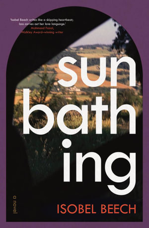 Sunbathing : A novel - Isobel Beech