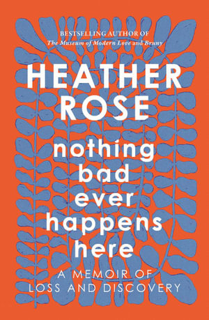 Nothing Bad Ever Happens Here - Heather Rose