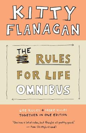 The Rules for Life Omnibus : 488 Rules + More Rules together in one edition - Kitty Flanagan