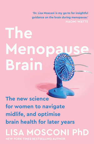 The Menopause Brain : The new science for women to navigate midlife and optimise brain health for later years - Lisa Mosconi