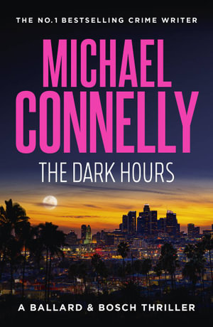 The Dark Hours   : Ballard & Bosch : Book 4 - Michael Connelly