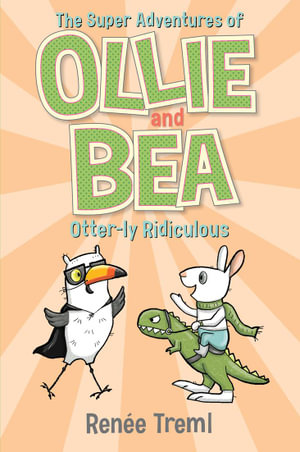 Otter-ly Ridiculous : The Super Adventures of Ollie and Bea 6 - Renee Treml