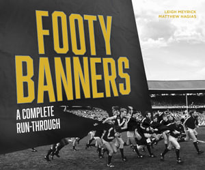 Footy Banners : A Complete Run-Through - Leigh Meyrick