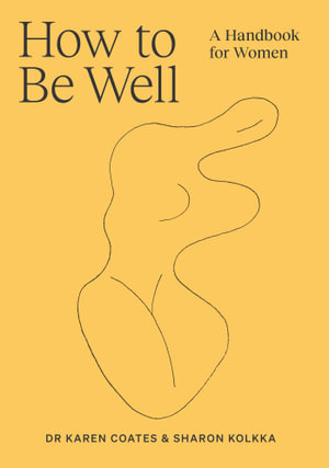 How to Be Well : A handbook for women - Karen Coates