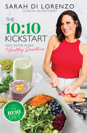 The 10:10 Kickstart : Easy Detox Plans & Healthy Smoothies - Sarah Di Lorenzo