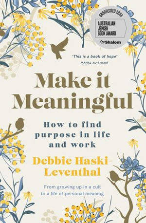 Make it Meaningful : How to find purpose in life and work - Debbie Haski-Leventhal