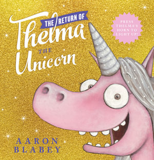 The Return of Thelma the Unicorn (with Light up Horn) : Thelma The Unicorn - Aaron Blabey