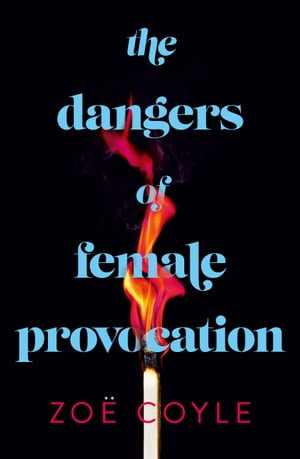 The Dangers of Female Provocation - Zoe Coyle