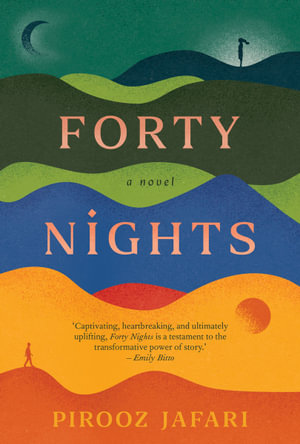 Forty Nights : LONGLISTED FOR THE MILES FRANKLIN LITERARY AWARD - Pirooz Jafari