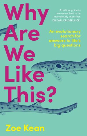 Why Are We Like This? : An evolutionary search for answers to life's big questions - Zoe Kean