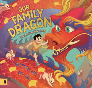 Our Family Dragon : A Lunar New Year Story - Rebecca Lim