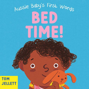 Bed Time! : Aussie Baby's First Words 2 - Tom Jellett