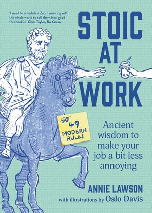 Stoic at Work : Ancient Wisdom to Make Your Job a Bit Less Annoying - Annie Lawson