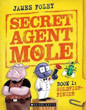 Goldfish-Finger : Secret Agent Mole : Book 1 - James Foley