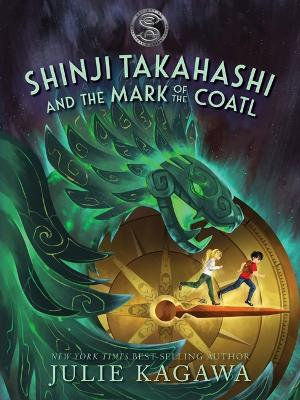 Shinji Takahashi and the Mark of the Coatl  : Disney - Julie Kagawa