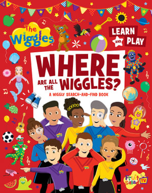 Where Are All The Wiggles? : A Wiggly Search-and-Find Book - The Wiggles