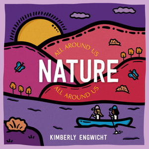 Nature All Around Us : All Around Us - Kimberly Engwicht