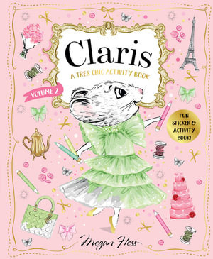 Claris: A Tres Chic Activity Book Volume #2: Volume 2 : Claris: The Chicest Mouse in Paris - Megan Hess