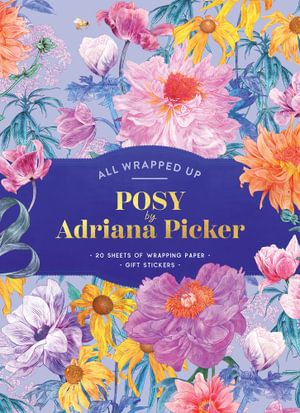 Posy by Adriana Picker: A Wrapping Paper Book : All Wrapped Up - Adriana Picker