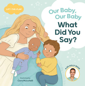 Our Baby, Our Baby, What Did You Say? : A Dr Golly Lift-the-Flap book - Daniel Golshevsky (Dr Golly)