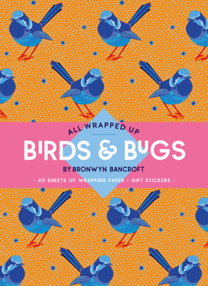 All Wrapped Up: Birds & Bugs : A Wrapping Paper Book - Dr. Bronwyn Bancroft