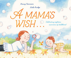 A Mama's Wish : Celebrating Eighteen Summers of Childhood - Penny Harrison