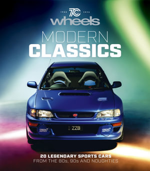 Wheels: Modern Classics : 20 Legendary Sports Cars from the 80s, 90s and Noughties - Are Media Books