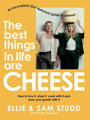 The Best Things in Life are Cheese : An incomplete (but delicious) guide to cheese! - Ellie Studd