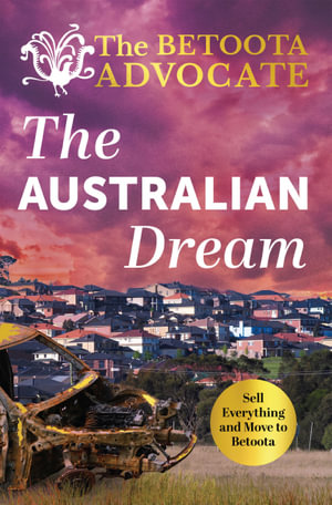 The Australian Dream : The Betoota Advocate : Sell Everything and Move to Betoota - The Betoota Advocate