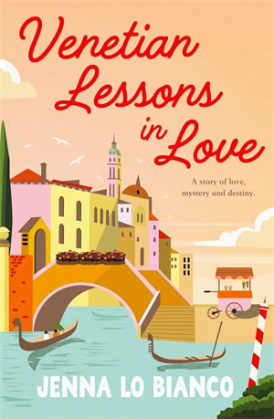 Venetian Lessons in Love : The enemies-to-lovers summer read - Jenna Lo Bianco