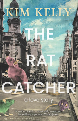 The Rat Catcher : a love story - Kim Kelly