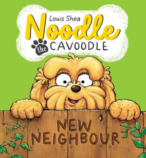 New Neighbour : Noodle the Cavoodle : Book 2 - Louis Shea