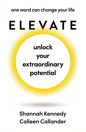 Elevate : Unlock your inner potential - From the bestselling author of The Life Plan - Colleen Callander