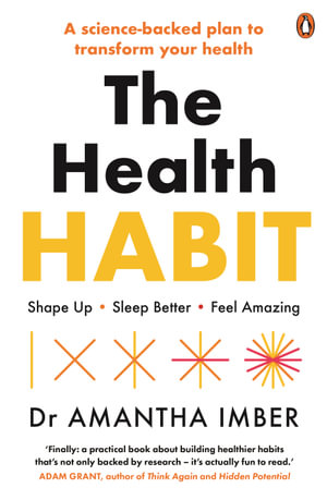 The Health Habit : Shape Up, Sleep Better, Feel Amazing - Amantha Imber