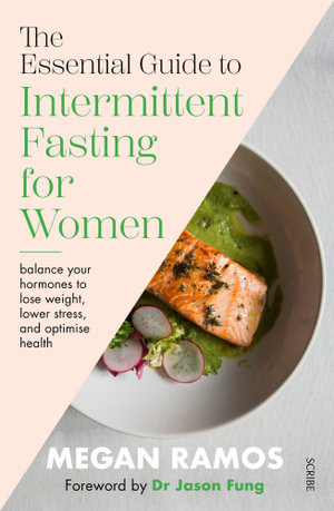 The Essential Guide to Intermittent Fasting for Women : balance your hormones to lose weight, lower stress, and optimise health - Megan Ramos