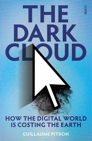 The Dark Cloud : how the digital world is costing the earth - Guillaume Pitron