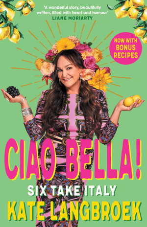 Ciao Bella! : Six Take Italy - Kate Langbroek