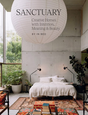 Sanctuary : Creative Homes with Intention, Meaning and Beauty - In Bed