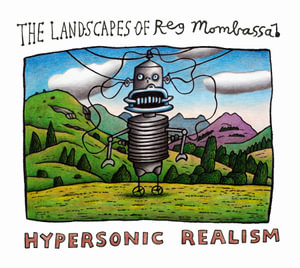 Hypersonic Realism : The Landscapes of Reg Mombassa - Reg Mombassa